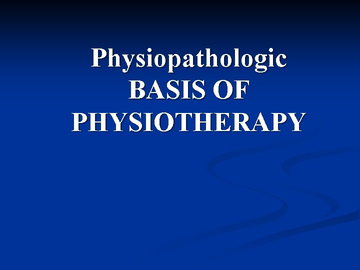 Physiopathologic BASIS OF PHYSIOTHERAPY 