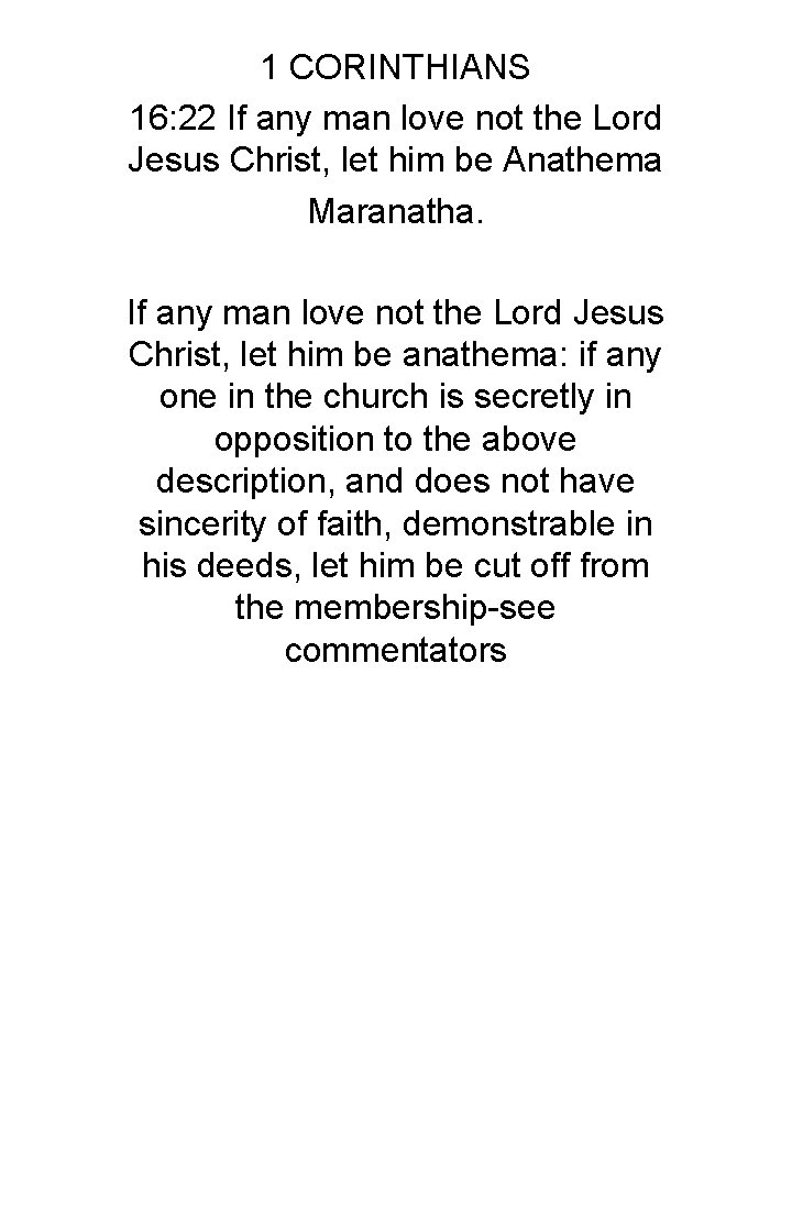 1 CORINTHIANS 16: 22 If any man love not the Lord Jesus Christ, let