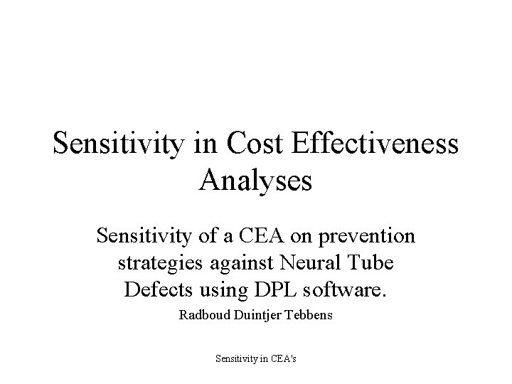 Sensitivity in Cost Effectiveness Analyses Sensitivity of a CEA on prevention strategies against Neural Sensitivity in Cost Effectiveness Analyses Sensitivity of a CEA on prevention strategies against Neural