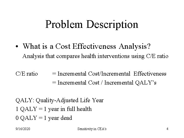 Problem Description • What is a Cost Effectiveness Analysis? Analysis that compares health interventions Problem Description • What is a Cost Effectiveness Analysis? Analysis that compares health interventions