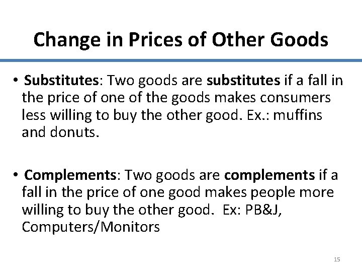 Change in Prices of Other Goods • Substitutes: Two goods are substitutes if a