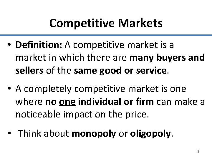 Competitive Markets • Definition: A competitive market is a market in which there are