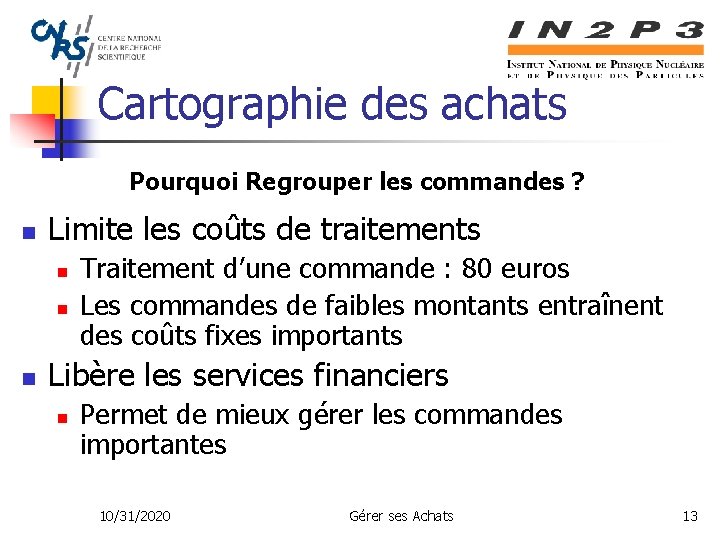 Cartographie des achats Pourquoi Regrouper les commandes ? n Limite les coûts de traitements