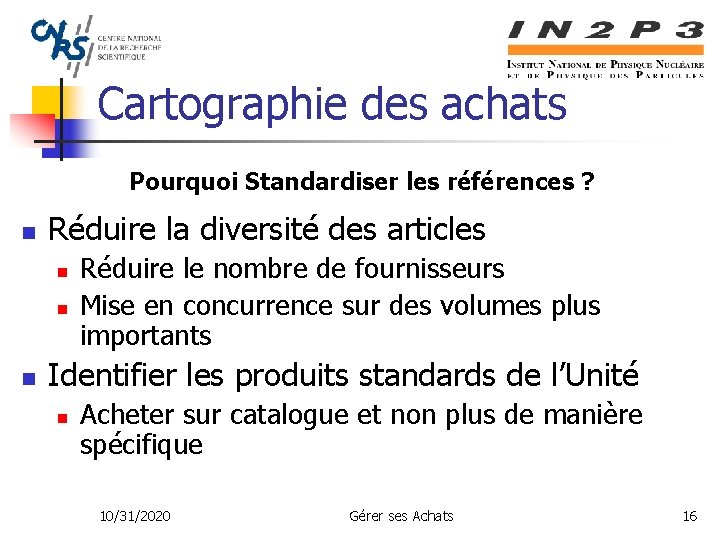 Cartographie des achats Pourquoi Standardiser les références ? n Réduire la diversité des articles