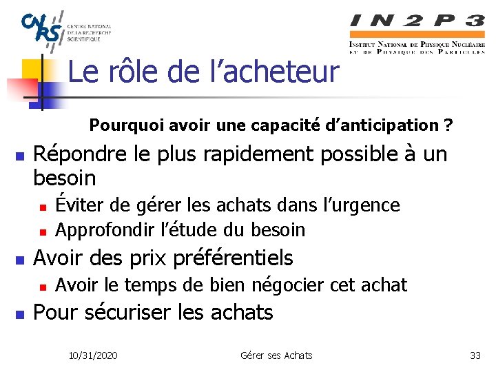 Le rôle de l’acheteur Pourquoi avoir une capacité d’anticipation ? n Répondre le plus