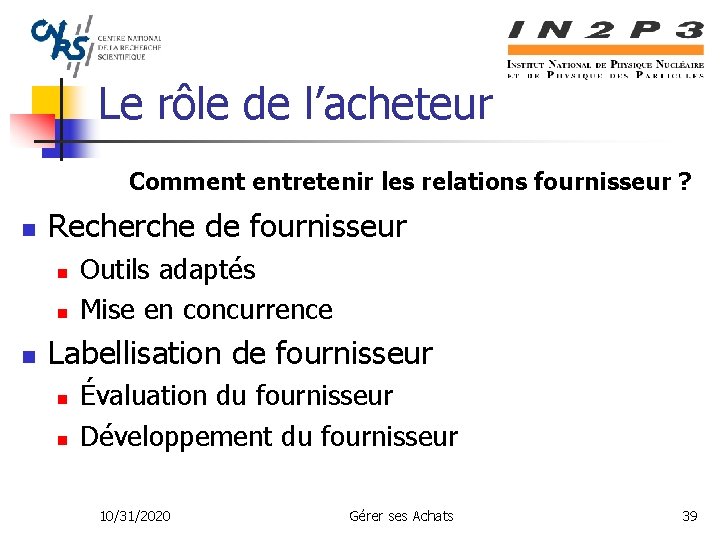 Le rôle de l’acheteur Comment entretenir les relations fournisseur ? n Recherche de fournisseur