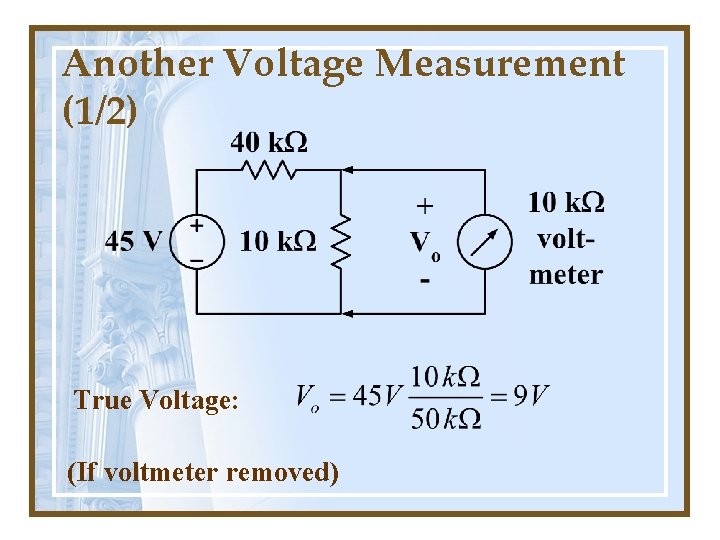 Another Voltage Measurement (1/2) True Voltage: (If voltmeter removed) 