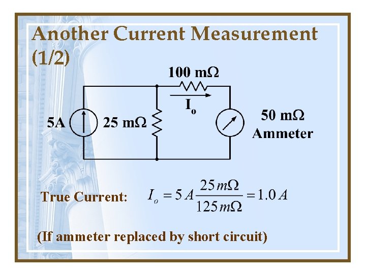 Another Current Measurement (1/2) True Current: (If ammeter replaced by short circuit) 