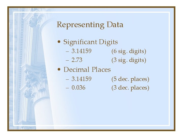 Representing Data • Significant Digits – 3. 14159 – 2. 73 (6 sig. digits)