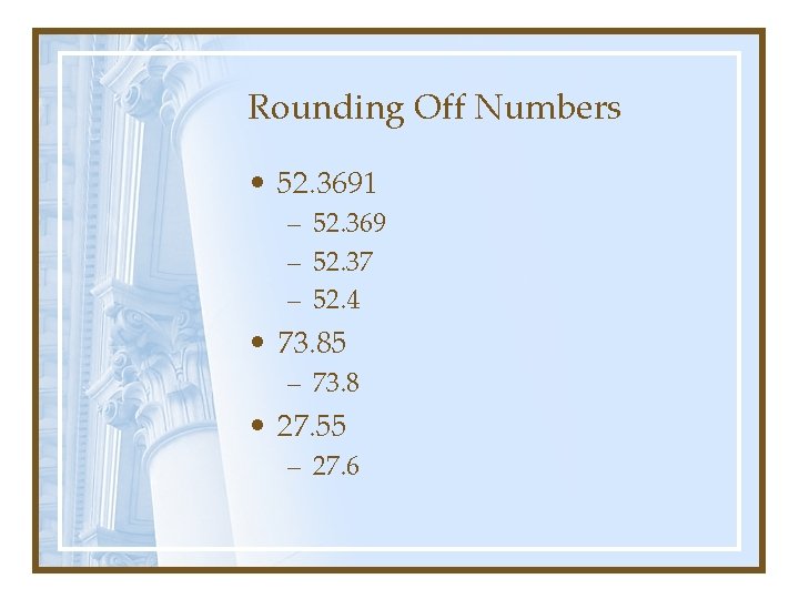 Rounding Off Numbers • 52. 3691 – 52. 369 – 52. 37 – 52.