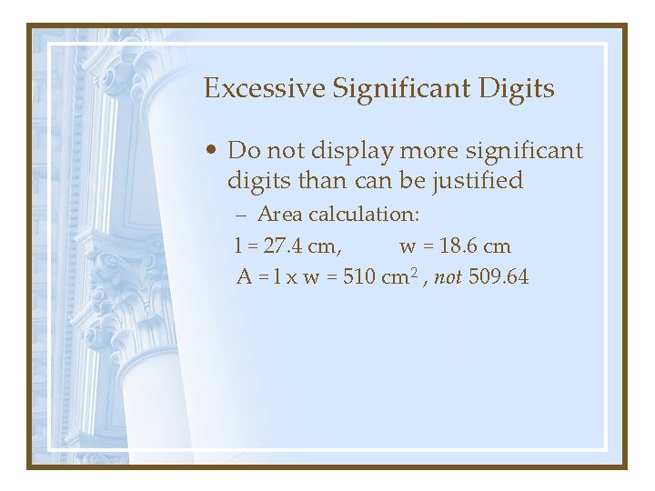 Excessive Significant Digits • Do not display more significant digits than can be justified