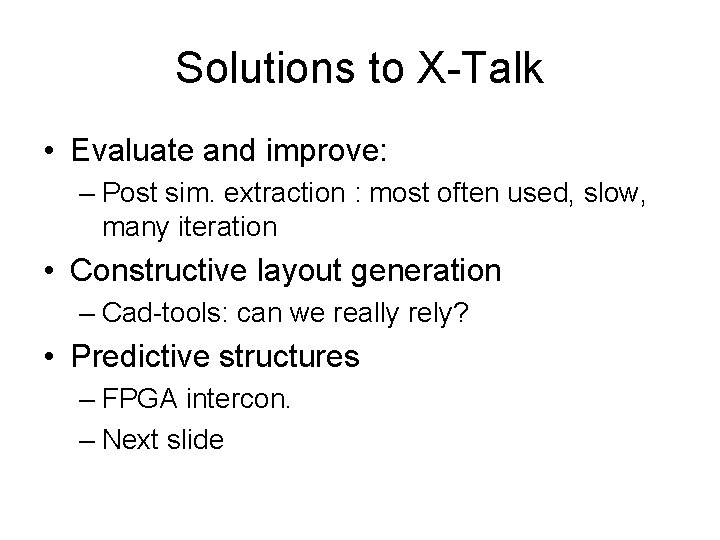 Solutions to X-Talk • Evaluate and improve: – Post sim. extraction : most often