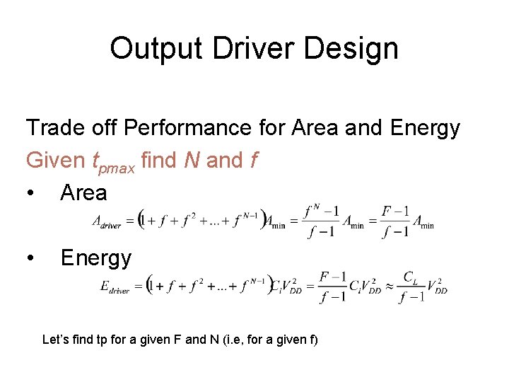 Output Driver Design Trade off Performance for Area and Energy Given tpmax find N