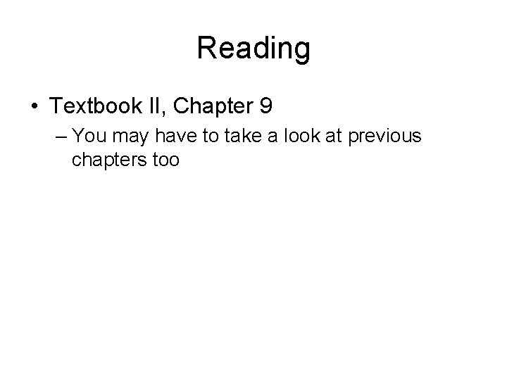 Reading • Textbook II, Chapter 9 – You may have to take a look