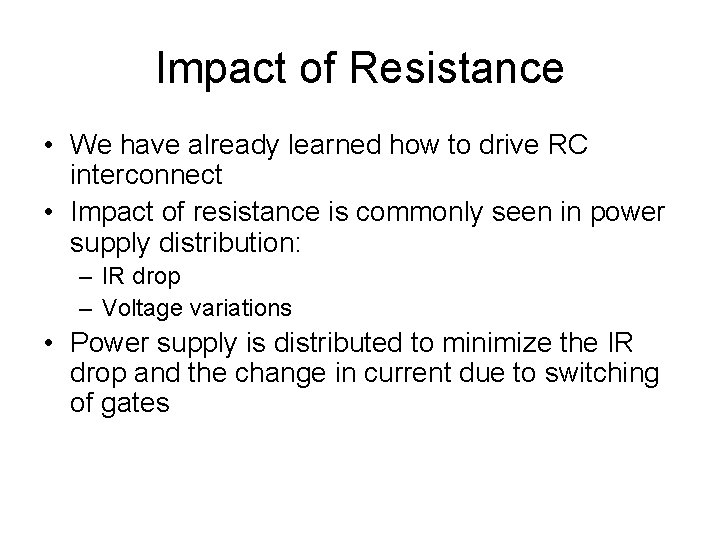 Impact of Resistance • We have already learned how to drive RC interconnect •