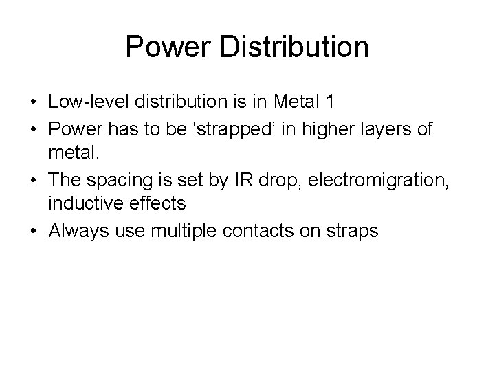 Power Distribution • Low-level distribution is in Metal 1 • Power has to be