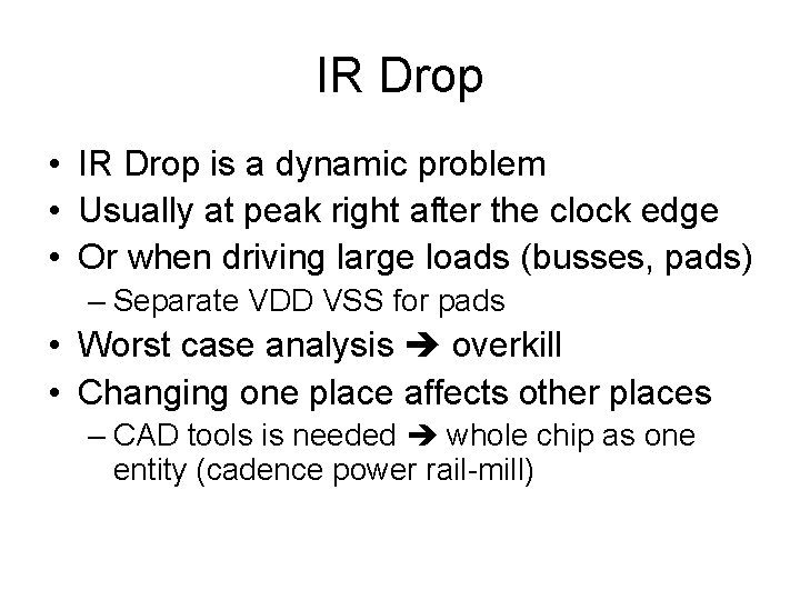 IR Drop • IR Drop is a dynamic problem • Usually at peak right