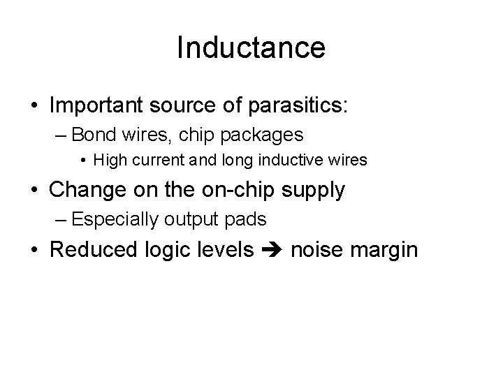 Inductance • Important source of parasitics: – Bond wires, chip packages • High current