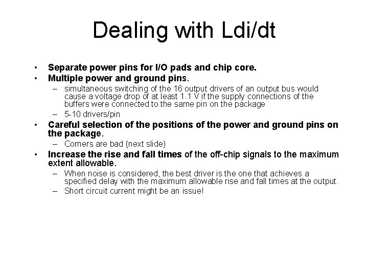 Dealing with Ldi/dt • • Separate power pins for I/O pads and chip core.