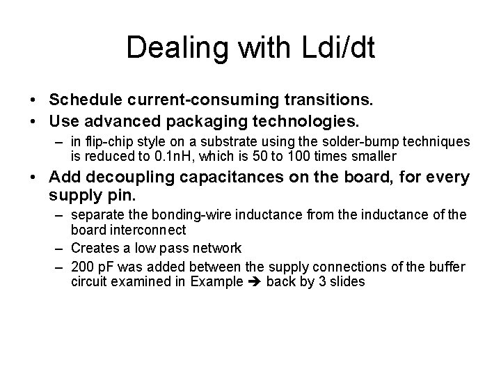 Dealing with Ldi/dt • Schedule current-consuming transitions. • Use advanced packaging technologies. – in