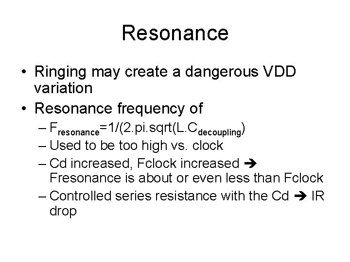 Resonance • Ringing may create a dangerous VDD variation • Resonance frequency of –