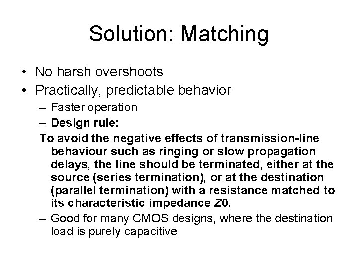 Solution: Matching • No harsh overshoots • Practically, predictable behavior – Faster operation –