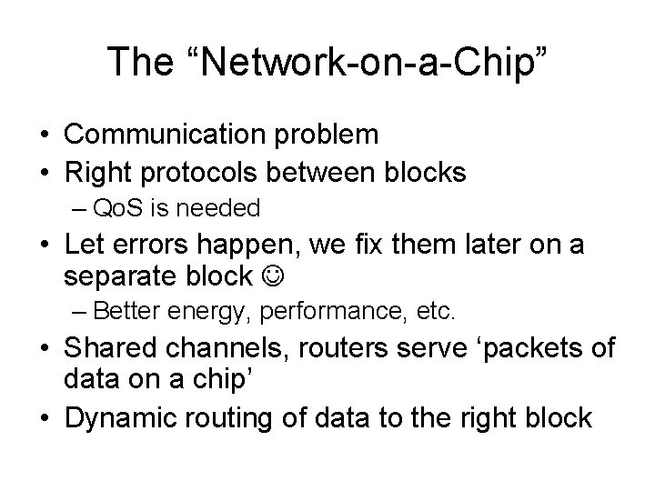 The “Network-on-a-Chip” • Communication problem • Right protocols between blocks – Qo. S is