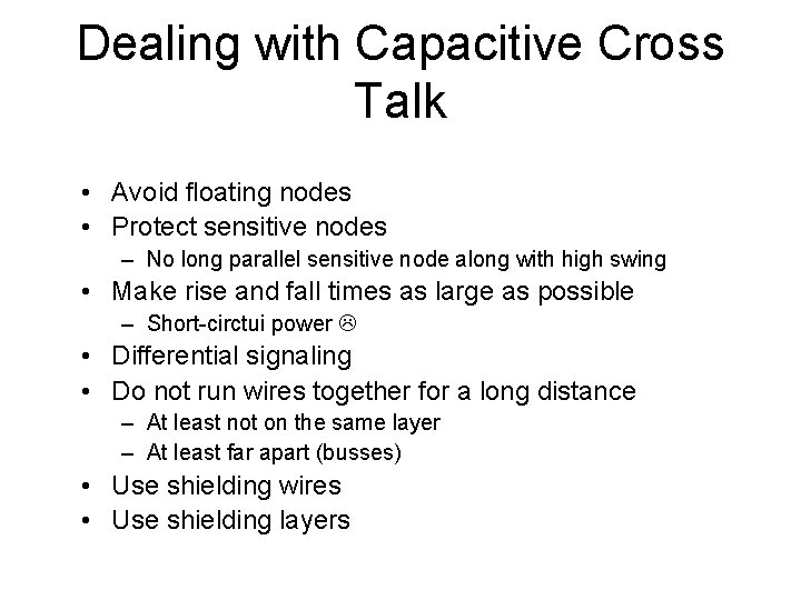 Dealing with Capacitive Cross Talk • Avoid floating nodes • Protect sensitive nodes –