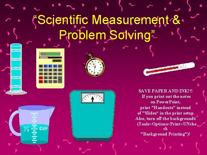 “Scientific Measurement & Problem Solving” SAVE PAPER AND INK!!! If you print out the