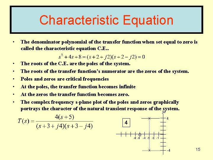 Characteristic Equation • The denominator polynomial of the transfer function when set equal to