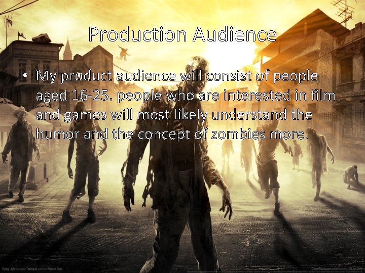 Production Audience • My product audience will consist of people aged 16 -25. people