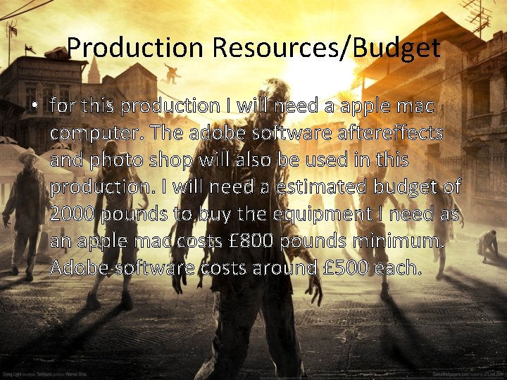 Production Resources/Budget • for this production I will need a apple mac computer. The