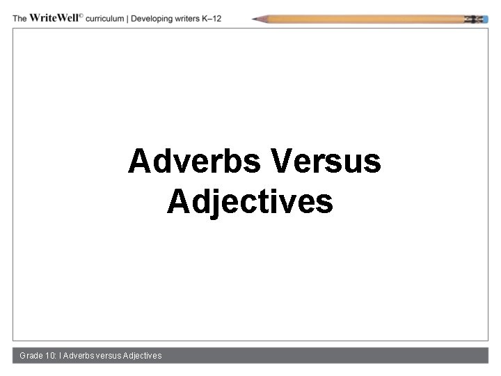 Adverbs Versus Adjectives Grade 10: l Adverbs versus Adjectives 