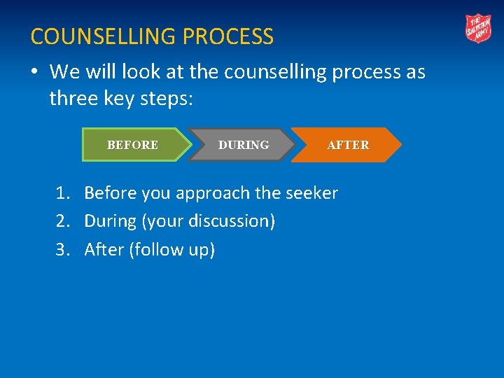 COUNSELLING PROCESS • We will look at the counselling process as three key steps: