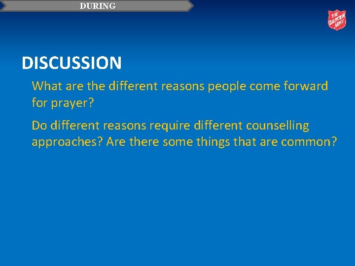 DURING DISCUSSION What are the different reasons people come forward for prayer? Do different