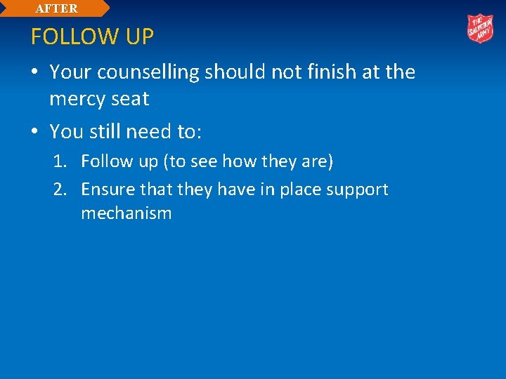 AFTER FOLLOW UP • Your counselling should not finish at the mercy seat •