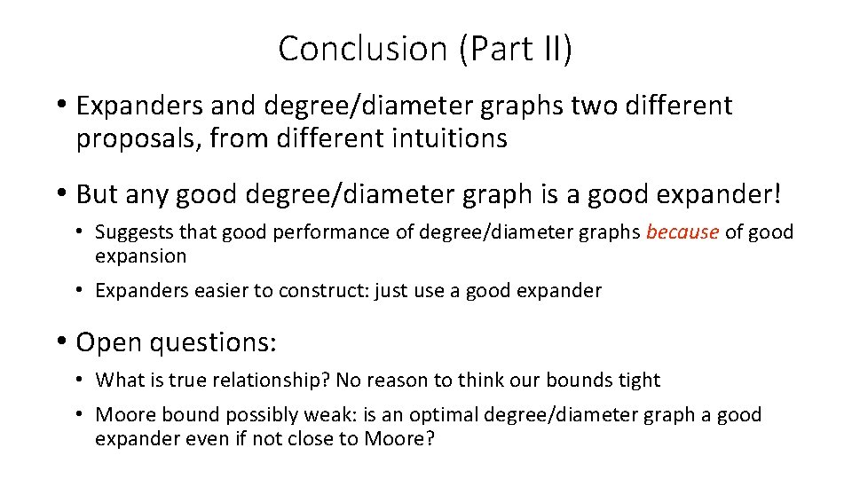 Conclusion (Part II) • Expanders and degree/diameter graphs two different proposals, from different intuitions