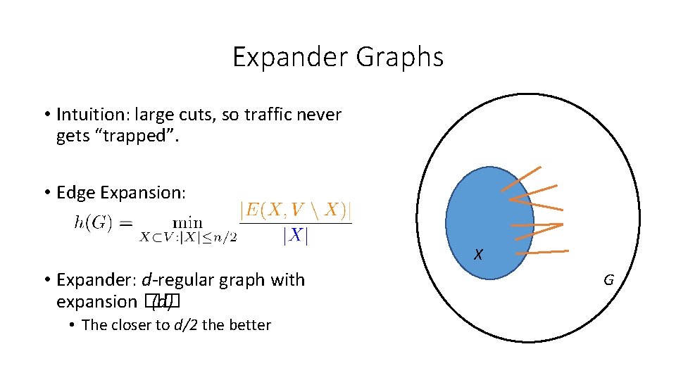 Expander Graphs • Intuition: large cuts, so traffic never gets “trapped”. • Edge Expansion: