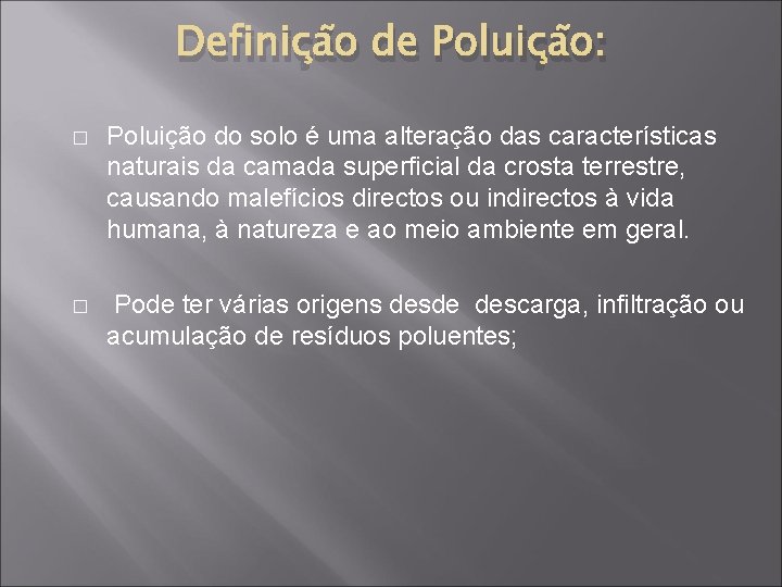 Definição de Poluição: � Poluição do solo é uma alteração das características naturais da