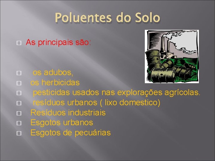 Poluentes do Solo � � � � As principais são: os adubos, os herbicidas