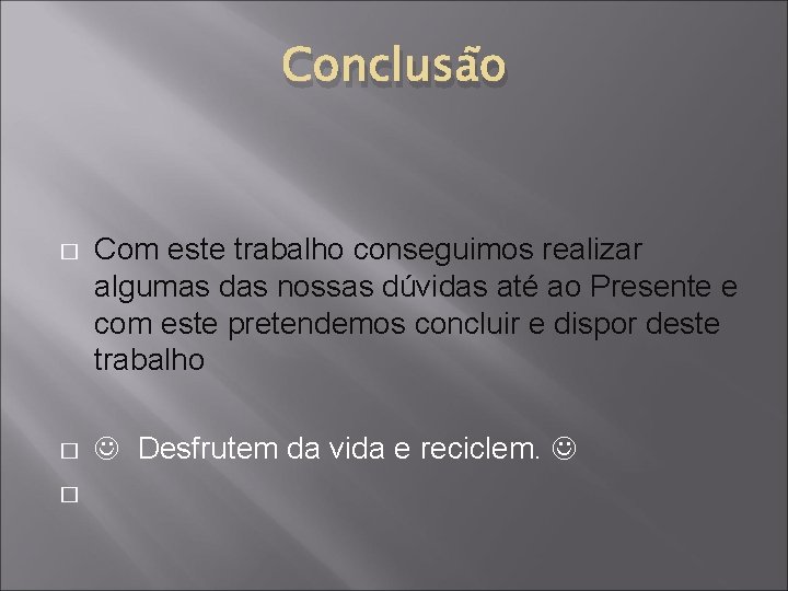 Conclusão � Com este trabalho conseguimos realizar algumas das nossas dúvidas até ao Presente