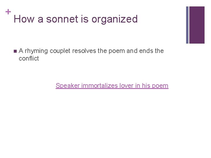 + How a sonnet is organized n A rhyming couplet resolves the poem and