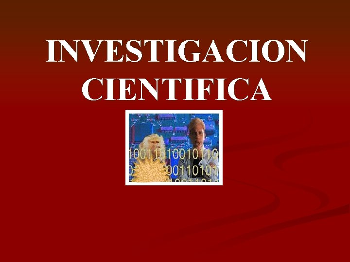 INVESTIGACION CIENTIFICA 