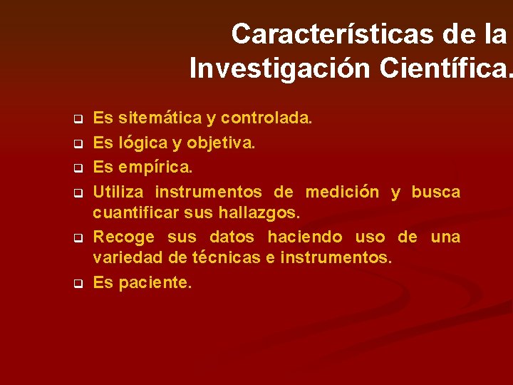 Características de la Investigación Científica. q q q Es sitemática y controlada. Es lógica