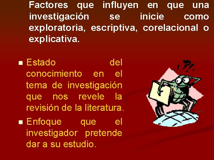 Factores que influyen en que una investigación se inicie como exploratoria, escriptiva, corelacional o