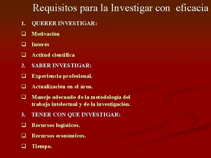 Requisitos para la Investigar con eficacia 1. QUERER INVESTIGAR: q Motivación q Interés q