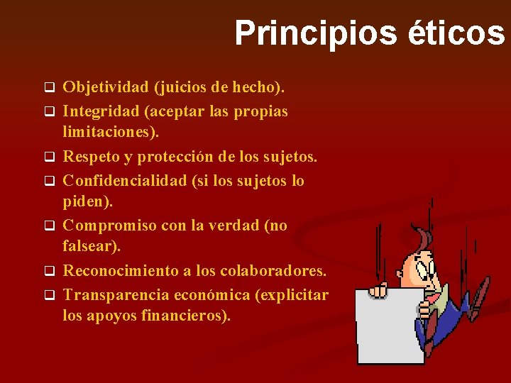 Principios éticos q q q q Objetividad (juicios de hecho). Integridad (aceptar las propias