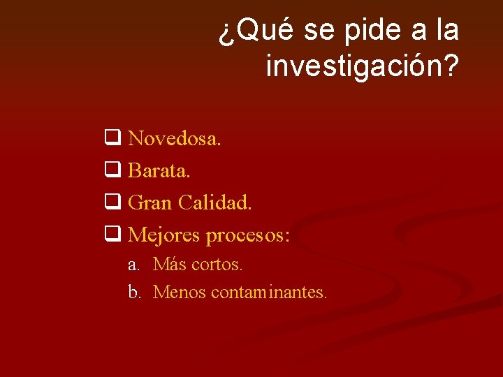 ¿Qué se pide a la investigación? q Novedosa. q Barata. q Gran Calidad. q