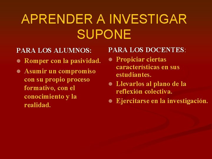 APRENDER A INVESTIGAR SUPONE PARA LOS ALUMNOS: l Romper con la pasividad. l Asumir