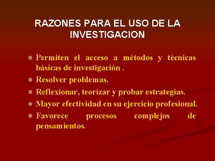 RAZONES PARA EL USO DE LA INVESTIGACION l l l Permiten el acceso a